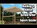 How to Build a Garden Arbor - Sukkah - Gazebo How to Build a Garden Arbor - Sukkah - Gazebo