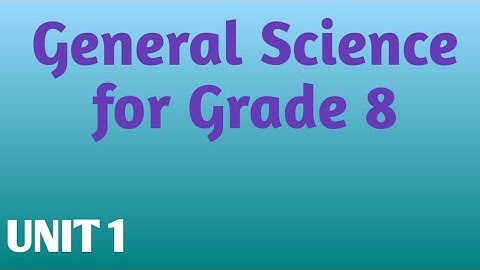 General Science for Grade 8 Unit 1