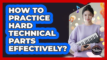 How To Practice Hard Technical Parts Effectively?