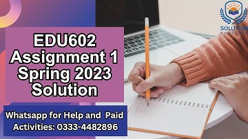 EDU602 Assignment 1 Solution 2023 | EDU602 Assignment 1 Correct  Solution Spring 2023 | EDU602