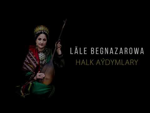 Lale Begnazarowa - Halk aydymlary | 2021 (1- nji bolegi) dowamy bar