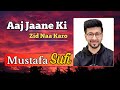 Mustafa Sufi مصطفی صوفی Aaj Jaane Ki Zid Naa Karo Sapidaha Live Performance Mustafa Sufi مصطفی صوفی Aaj Jaane Ki Zid Naa Karo Sapidaha Live Performance