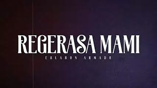 Regresa Mami - (Video Con Letras) - Eslabon Armado - DEL Records 2021 chords