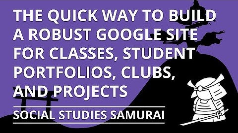 The Quick Way to Build a Robust Google Site for Classes, Portfolios, Clubs. and Projects