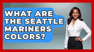 What Are The Seattle Mariners Colors? - United States Revealed