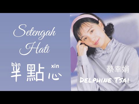 半點心 - Ban Dian Xin - 蔡幸娟 - Delphine Tsai - Setengah Hati - Lagu Mandarin Subtitle Indonesia Pinyin