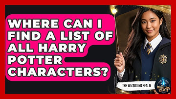 Where Can I Find a List of All Harry Potter Characters? - The Wizarding Realm