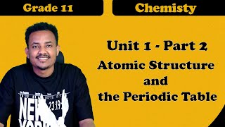 Grade 11 Chemistry Unit 1 Atomic Structure and Periodic properties of Elements Part 2| ተሻሽሎ የቀረበ