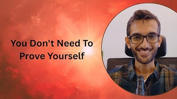 Let Go of the Need to Prove Yourself: Discover Your Authentic Self & Live Free  | Authenticity