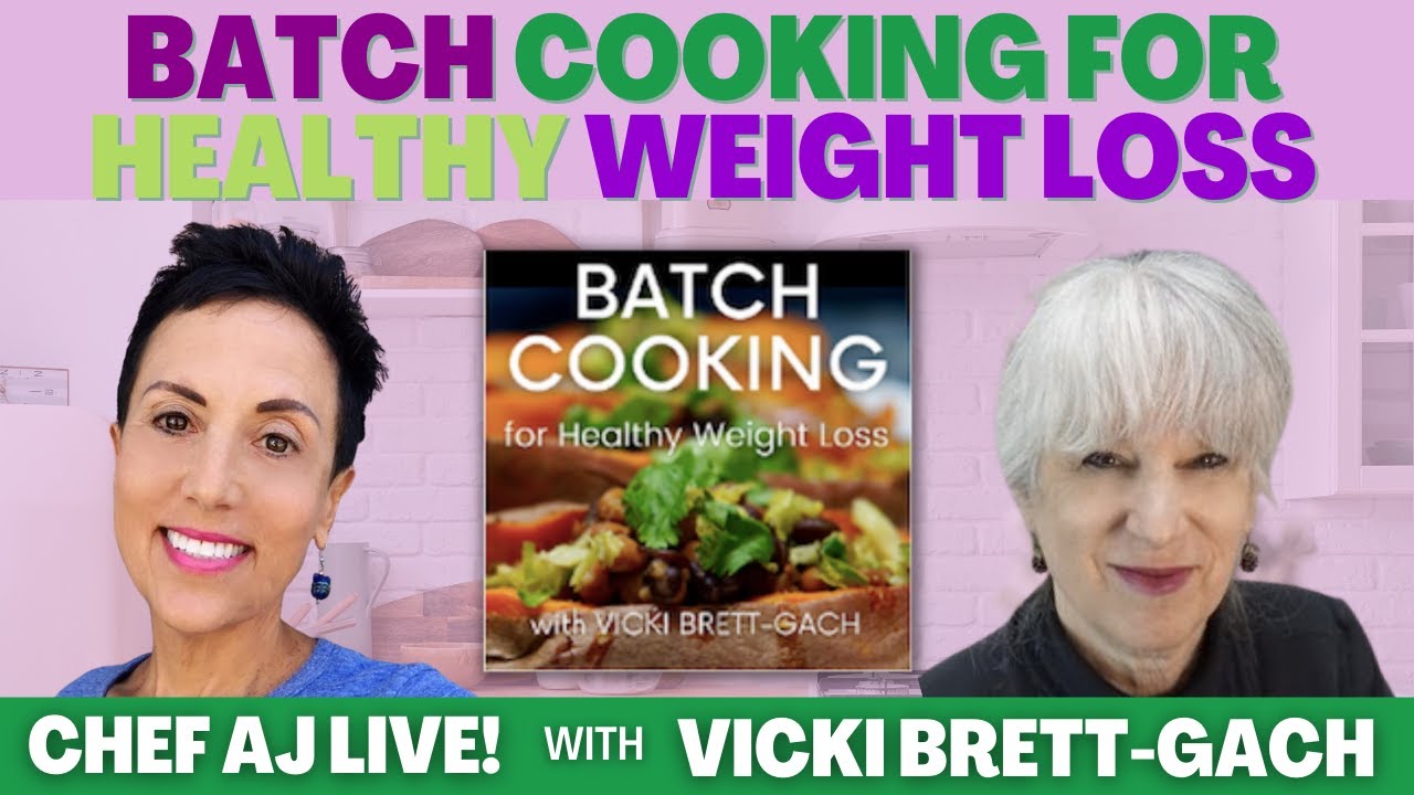 Batch Cooking for Healthy Weight Loss  Chef AJ LIVE! with Vicki Brett-Gach  