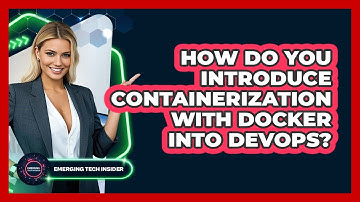 How Do You Introduce Containerization With Docker Into DevOps? - Emerging Tech Insider