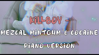 Mezcal MintGum and Coca*ne - KILLBOY (lyrics) Piano Version