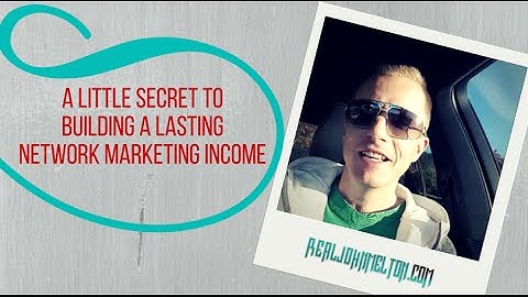 A Little Secret to Building a Lasting Network Marketing Income I John Melton