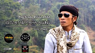 Pop Sunda Religi 2022 | KU DZAT NU MAHA AGUNG  - UJANG CHOPLOX