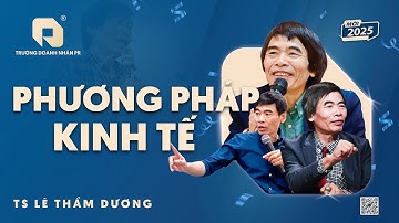 PHƯƠNG PHÁP KINH TẾ | TS LÊ THẨM DƯƠNG MỚI NHẤT NĂM 2025