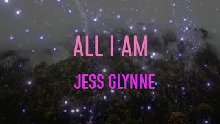 Jess Glynne - All I Am Lyrics Cause All I Know And All I Am Is You