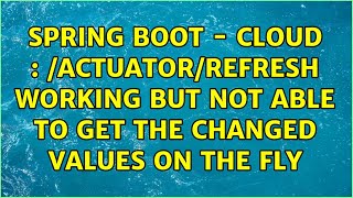 Spring Boot - Cloud : /actuator/refresh working but not able to get the changed values on the fly