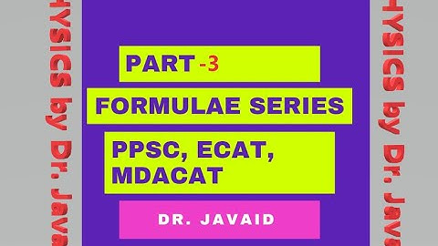 Part-3 Formulae Series for PPSC, ECAT and MDCAT Exam Preparation (Physics by Dr. Javaid)