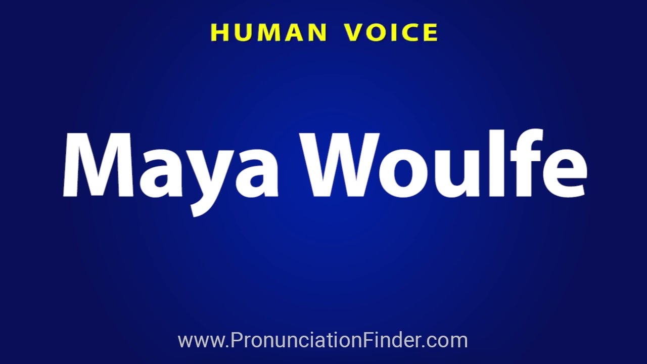 How To Pronounce Maya Woulfe