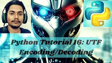 Python Tutorial 16: UTF Encoding/Decoding(In Hindi)