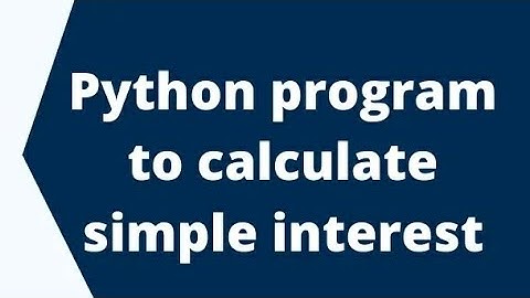 PYTHON | SIMPLE INTEREST CALCULATOR