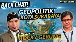 BACK CHAT! GEOPOLITIK KOTA SURABAYA with ROCKY GERUNG