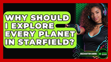 Why Should I Explore Every Planet In Starfield? - Green Button Gaming