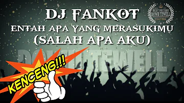 DJ ENTAH APA YANG MERASUKIMU (SALAH APA AKU) || DJ FANKOT