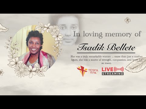 In Loving Memory Of Tsadik Bellete At Misrak Meserete Kristos Church Tesfa Broadcasting Network