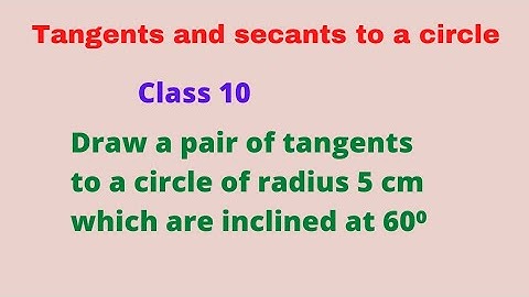 Draw a pair of tangents to a circle of radius 5cm which are inclined to eachother at an angle of 60⁰