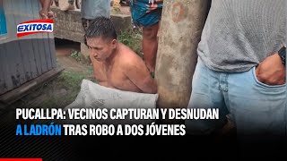 Pucallpa Vecinos Capturan Y Desnudan A Ladrón Tras Robo A Dos Jóvenes