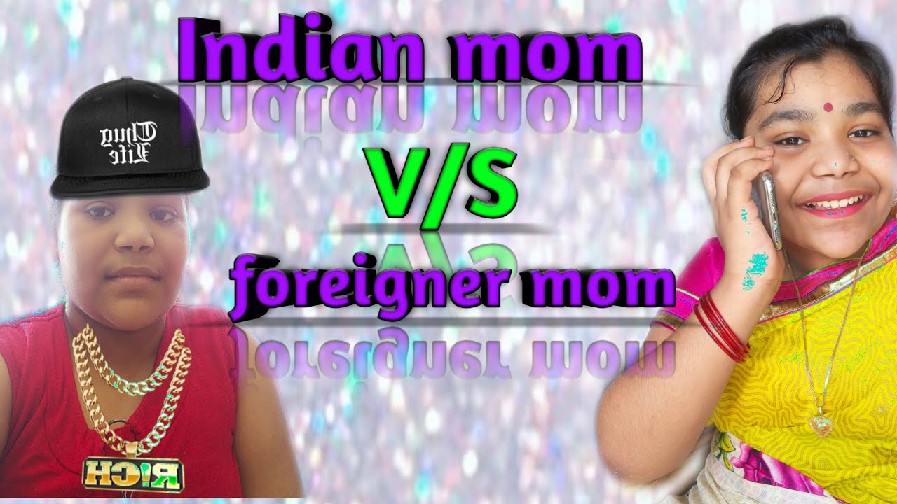 Indian Mom Versus Foreigner Mom