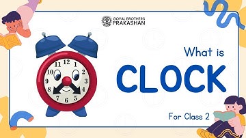 What is Clock | Class 2 | Illustrative Series | Goyal Brothers Prakashan