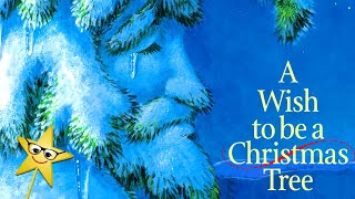 🎄Christmas Book Read Aloud: A WISH TO BE A CHRISTMAS TREE by Colleen Monroe