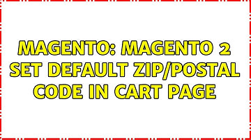 Magento: Magento 2 Set Default Zip/Postal Code in cart page (2 Solutions!!)