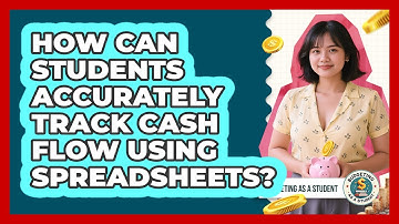 How Can Students Accurately Track Cash Flow Using Spreadsheets? - Budgeting as a Student