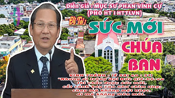 GIẢNG LUẬN:  MỤC SƯ PHAN VĨNH CỰ(PHÓ HT I HTTLVN) ĐỀ TÀI: SỨC MỚI CHÚA BAN