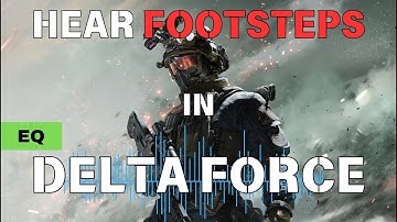 Boost Delta Force Footsteps: Best Audio & EQ Settings