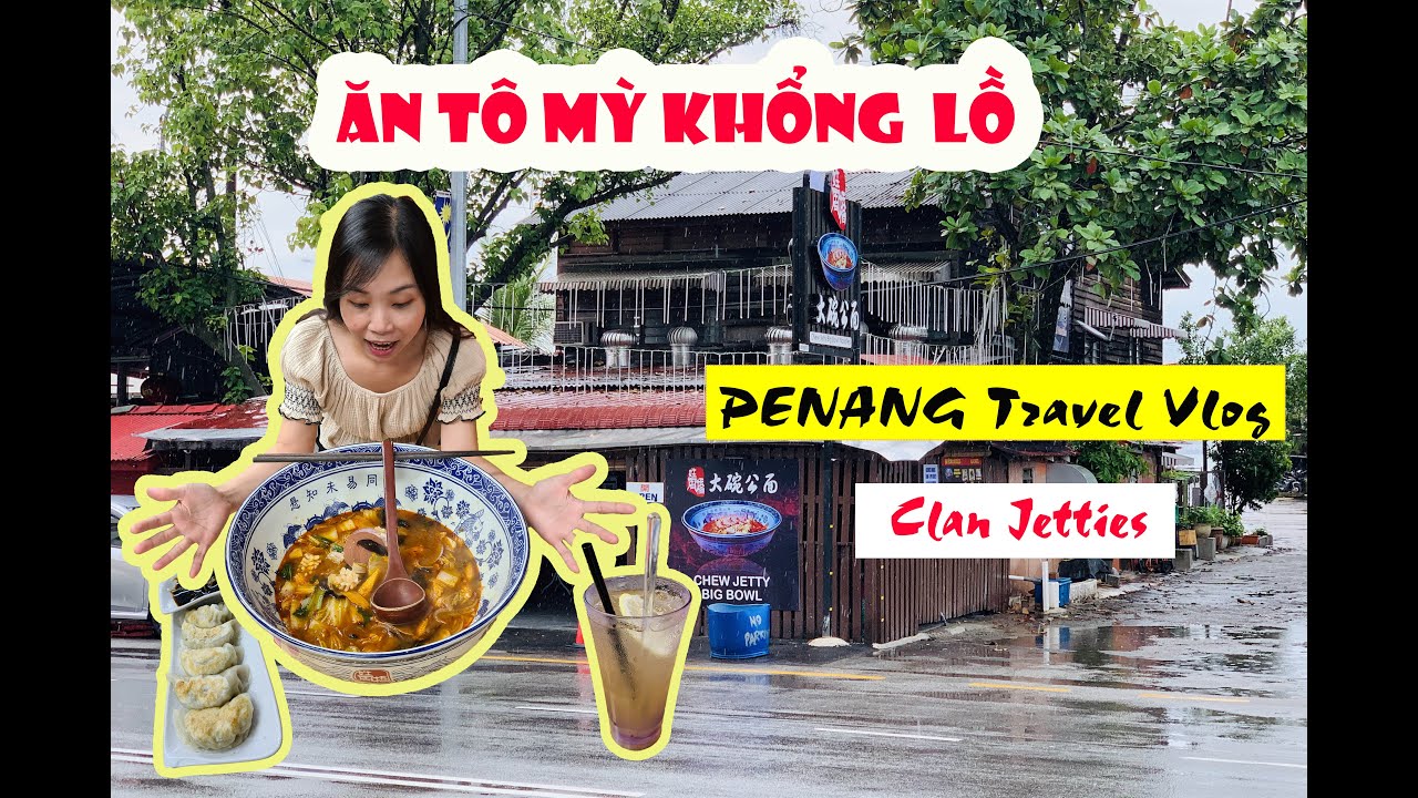 Penang travel | Thăm CLAN JETTIES Penang ăn thử CHEW JETTY BIG BOWL NOODLES