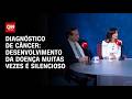 Diagnóstico precoce de câncer nem sempre é simples; entenda | CNN Sinais Vitais