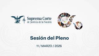 Sesión del Pleno de la #SCJN 11 de marzo de 2026