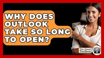 Why Does Outlook Take So Long To Open? - TheEmailToolbox.com