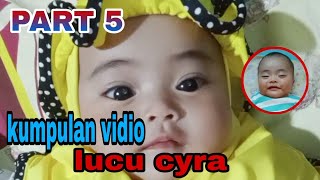 kumpulan vidio bayi lucu,imut,menggemaskan,cyra zaina part 5