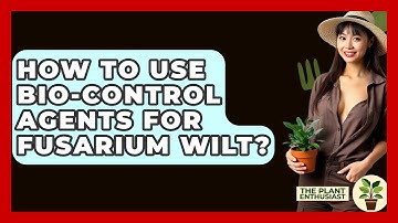How To Use Bio-control Agents For Fusarium Wilt? - The Plant Enthusiast