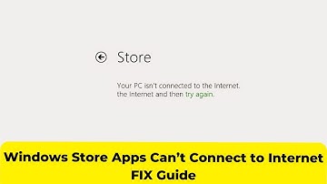 Windows Store Apps Can’t Connect to Internet FIX Guide |2024|