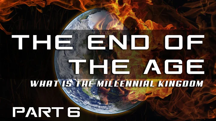 End Of The Age  What is the Millennial Kingdom  Pa...