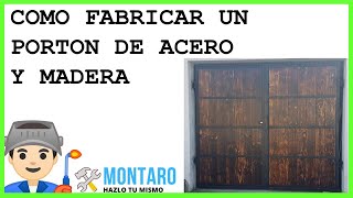 Como fabricar un portón de acero y madera