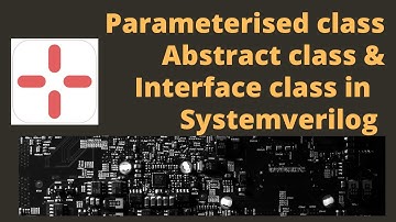 Parameterised class, Abstract class & Interface class in Systemverilog