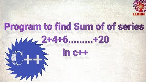 Program to find sum of even numbers 2 to 20 in C++//program to find sum of series 2+4+6,,,,,20In c++