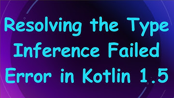 Resolving the Type Inference Failed Error in Kotlin 1.5